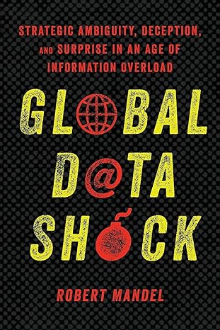 global data shock strategic ambiguity deception and surprise in an age of information overload 1st edition