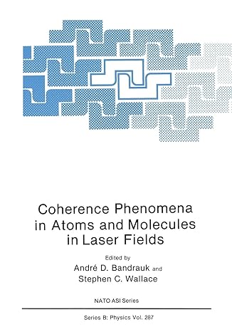 coherence phenomena in atoms and molecules in laser fields 1st edition andre d bandrauk ,stephan c wallace