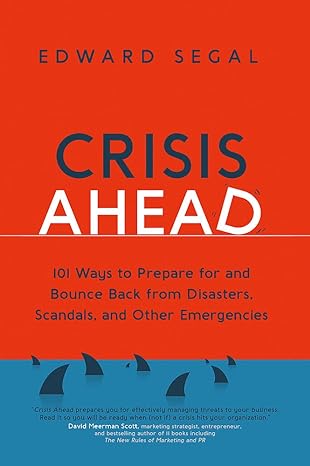 crisis ahead 101 ways to prepare for and bounce back from disasters scandals and other emergencies 1st
