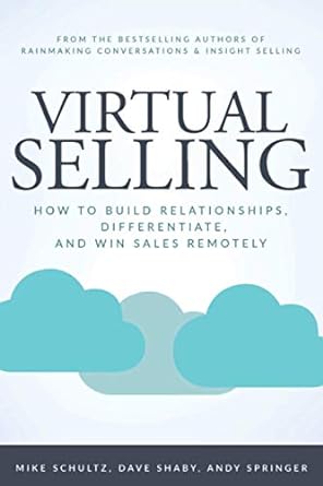 virtual selling how to build relationships differentiate and win sales remotely 1st edition mike schultz