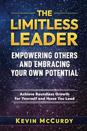 the limitless leader empowering others and embracing your own potential achieve boundless growth for yourself