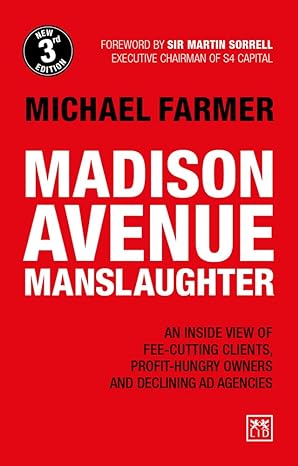 madison avenue manslaughter an inside view of fee cutting clients profit hungry owners and declining ad