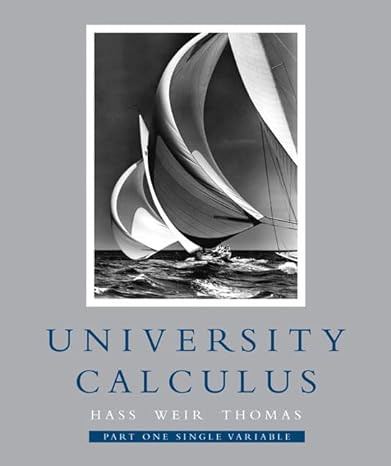 university calculus part of single veriable 1st edition joel hass ,maurice d weir ,jr thomas, george b