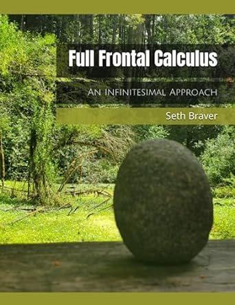 full frontal calculus an infinitesimal approach 1st edition seth braver 1081888903, 978-1081888909