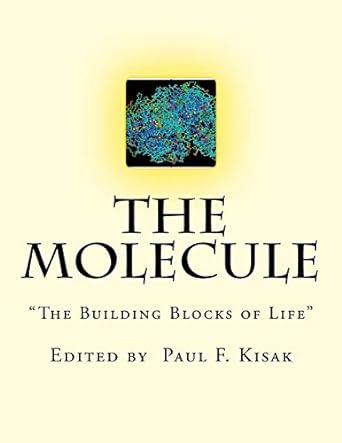 the molecule the building blocks of life 1st edition paul f kisak 1517291119, 978-1517291112