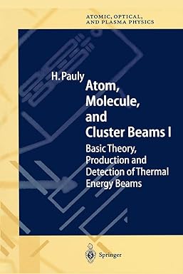 atom molecule and cluster beams i basic theory production and detection of thermal energy beams 1st edition
