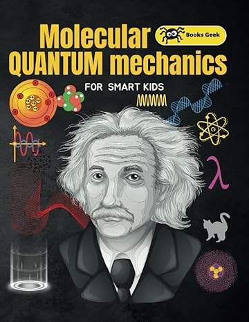 molecular quantum mechanics for smart kids 1st edition booksgeek 979-8859464869
