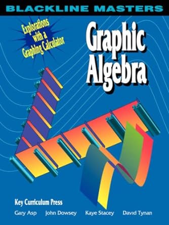 graphic algebra explorations with a graphing calculator 1st edition gary asp ,john dowsey ,kaye stacey ,david
