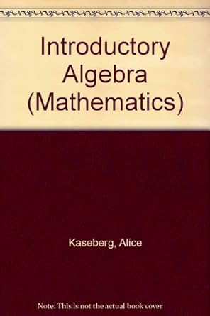 introductory algebra mathematics 1st edition alice kaseberg 0534943969, 978-0534943967