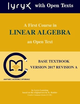a first course in linear algebra an open text base textbook version 2017 revision a 1st edition ken kuttler