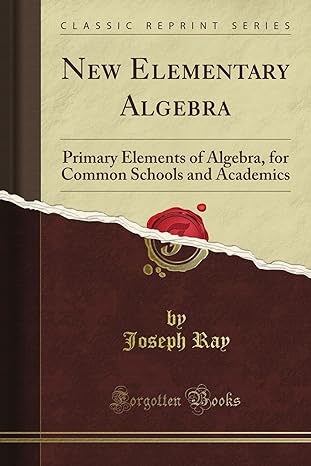 new elementary algebra primary elements of algebra for common schools and academics 1st edition joseph rap