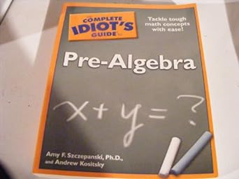 the complete idiots guide to pre algebra 1st edition amy f szczepanski ph d ,andrew p kositsky 1592577725,
