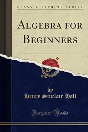 algebra for beginners 1st edition henry sinclair hall 1397726792, 978-1397726797