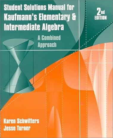 student solutions manual for kaufmanns elementary and intermediate algebra a combined approach 2nd edition