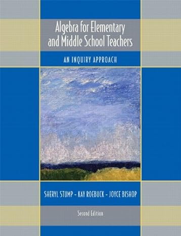 algebra for elementary and middle school teachers an inquiry approach 2nd edition sheryl stump ,kay roebuck