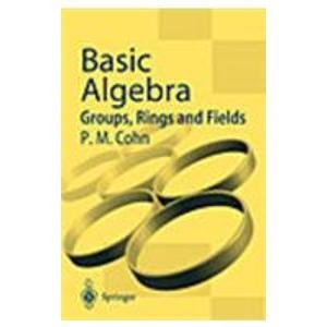 basic algebra groups rings and fields 1st edition paul m cohn 8181280474, 978-8181280473