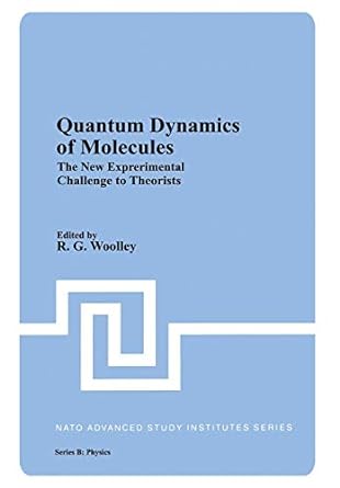 quantum dynamics of molecules the new experimental challenge to theorists 1st edition r g woolley 1468437399,