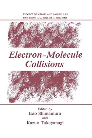 electron molecule collisions 1st edition isao shimamura ,kazuo takayanagi 1461294436, 978-1461294436