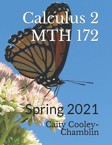 calculus 2 mth 172 spring 2021 1st edition caity cooley chamblin 979-8585474040