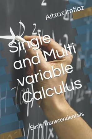 single and multi variable calculus early transcendentals 1st edition aitzaz imtiaz 979-8745739378