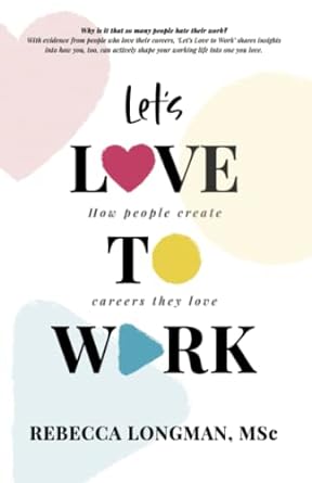 lets love to work how people create careers they love 1st edition rebecca longman 979-8985157703