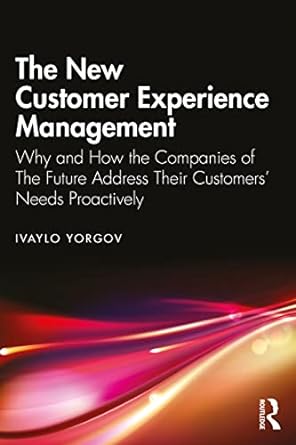 the new customer experience management why and how the companies of the future address their customers needs