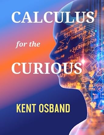 calculus for the curious 1st edition kent osband 173433763x, 978-1734337631