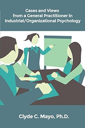 cases and views from a general practitioner in industrial/organizational psychology 1st edition clyde c mayo