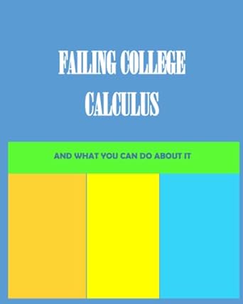 failing college calculus and what you can do about it 1st edition ms mary sue freundliche 979-8484320554