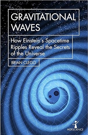 gravitational waves how einstein s spacetime ripples reveal the secrets of the universe 1st edition brian