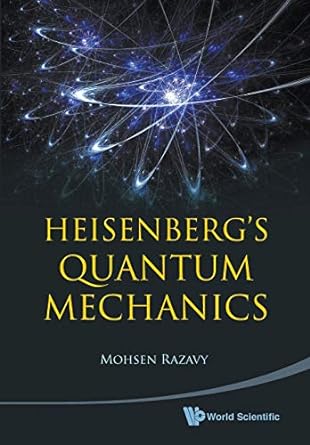 heisenberg s quantum mechanics 1st edition mohsen razavy 9814304115, 978-9814304115