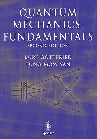 quantum mechanics fundamentals 2nd edition kurt gottfried ,tung-mow yan 0387220232, 978-0387220239