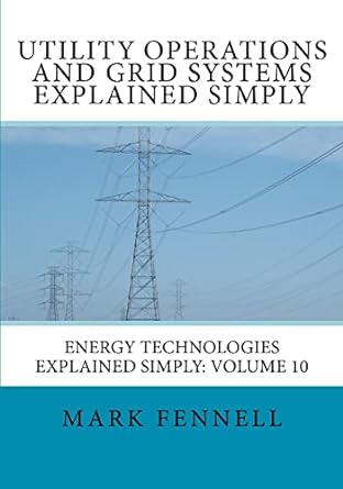 utility operations and grid systems explained simply energy technologies explained simply 1st edition mark