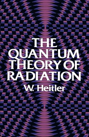 the quantum theory of radiation 3rd edition w. heitler 0486645584, 978-0486645582