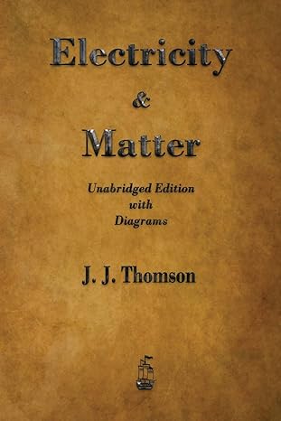 electricity and matter 1st edition j j thomson 1603867511, 978-1603867511