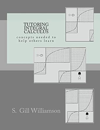 tutoring integral calculus concepts needed to help others learn 1st edition s gill williamson 1480125504,