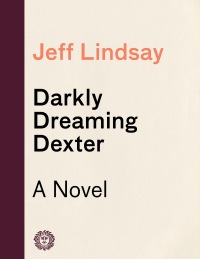darkly dreaming dexter a novel  jeff lindsay 1400095913, 0307275108, 9781400095919, 9780307275103