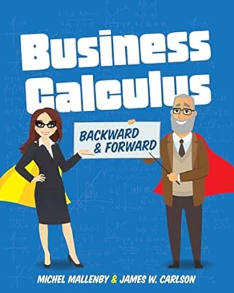 business calculus backward and forward 1st edition michel mallenby ,james carlson 1516541243, 978-1516541249