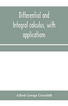 differential and integral calculus with applications 1st edition alfred george greenhill 935395939x,