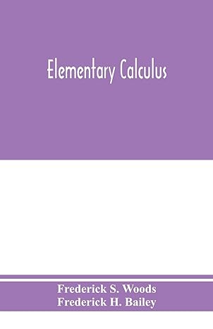 elementary calculus 1st edition frederick s woods ,frederick h bailey 935397545x, 978-9353975456