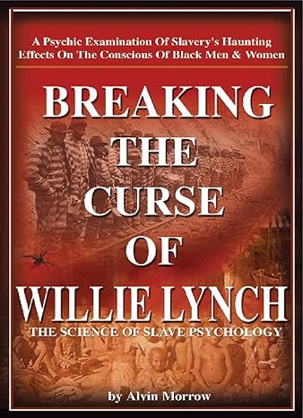 breaking the curse of willie lynch the science of slave psychology 3rd edition alvin morrow 0972035214,