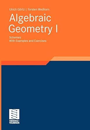 algebraic geometry part i schemes with examples and exercises 2010th edition ulrich g rtz ,torsten wedhorn