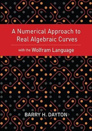 a numerical approach to real algebraic curves with the wolfram language 1st edition barry h dayton