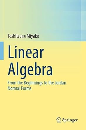linear algebra from the beginnings to the jordan normal forms 1st edition toshitsune miyake 9811669961,
