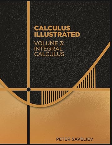 calculus illustrated volume 3 integral calculus 1st edition peter saveliev 979-8657180145