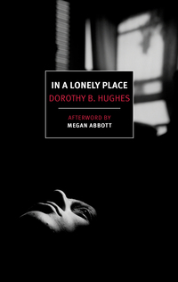 in a lonely place  dorothy b. hughes 1681371472, 1681371480, 9781681371474, 9781681371481