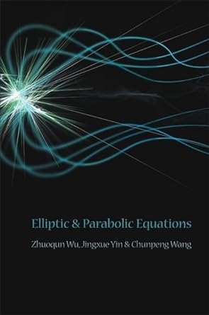 elliptic and parabolic equations 1st edition zhuoqun wu ,jingxue yin ,chunpeng wang 9812700269, 978-9812700261