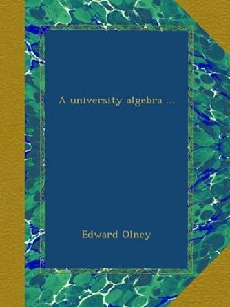 a university algebra 1st edition edward olney b00b6xsblk