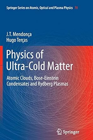 physics of ultra cold matter atomic clouds bose einstein condensates and rydberg plasmas 1st edition j t