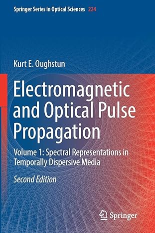 electromagnetic and optical pulse propagation volume 1 spectral representations in temporally dispersive